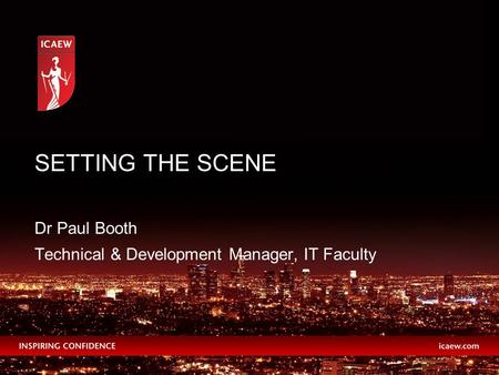 Dr Paul Booth Technical & Development Manager, IT Faculty SETTING THE SCENE.