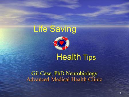 1 Life Saving Health Tips Gil Case, PhD Neurobiology Advanced Medical Health Clinic.