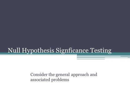 Null Hypothesis Signficance Testing