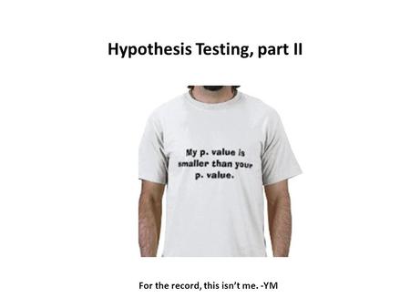 Hypothesis Testing, part II