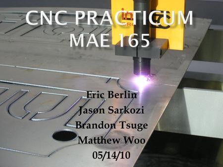 Eric Berlin Jason Sarkozi Brandon Tsuge Matthew Woo 05/14/10.