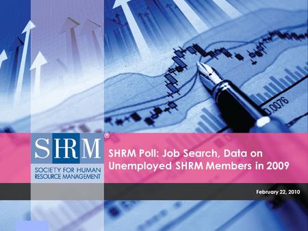 February 22, 2010 SHRM Poll: Job Search, Data on Unemployed SHRM Members in 2009.
