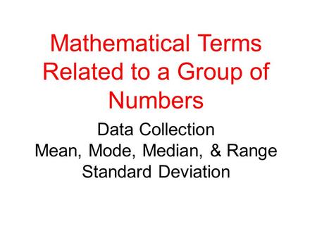 Data Collection Mean, Mode, Median, & Range Standard Deviation
