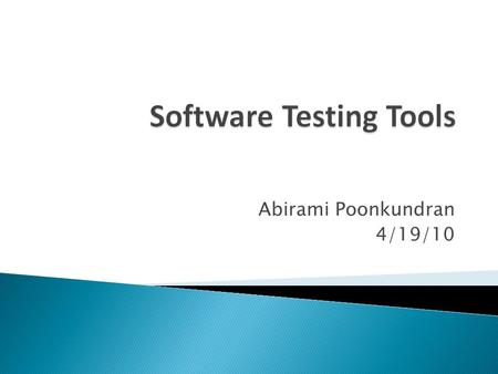 Abirami Poonkundran 4/19/10.  Goal  Introduction  Testing Methods  Explanation of Tools  Screen Shots & Demo  Comparison  Difficulties Encountered.
