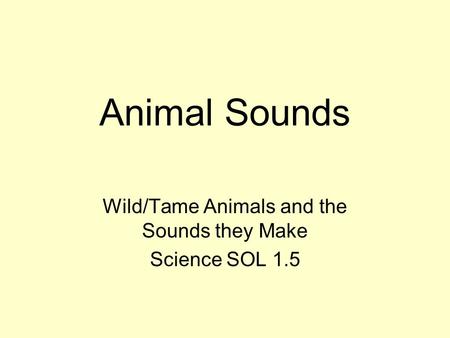 Wild/Tame Animals and the Sounds they Make Science SOL 1.5