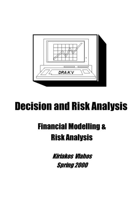 Decision and Risk Analysis Financial Modelling & Risk Analysis Kiriakos Vlahos Spring 2000.