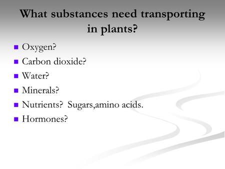 What substances need transporting in plants?