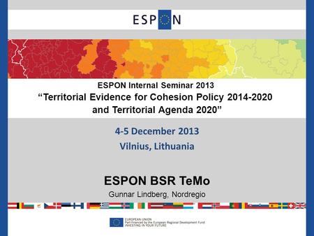 4-5 December 2013 Vilnius, Lithuania ESPON BSR TeMo Gunnar Lindberg, Nordregio ESPON Internal Seminar 2013 “Territorial Evidence for Cohesion Policy 2014-2020.