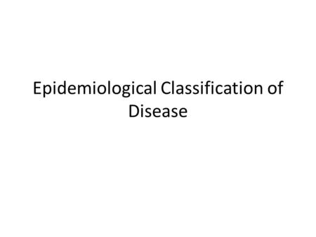 Epidemiological Classification of Disease