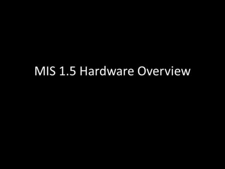 MIS 1.5 Hardware Overview.