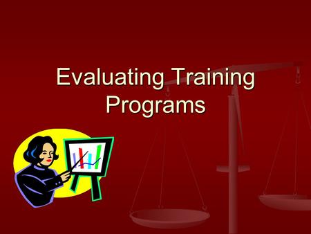 Evaluating Training Programs. How can training programs be evaluated? Measures used in evaluating training programs Measures used in evaluating training.