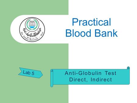 Practical Blood Bank Anti-Globulin Test Direct, Indirect Lab 5.