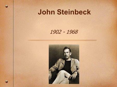 John Steinbeck 1902 - 1968.