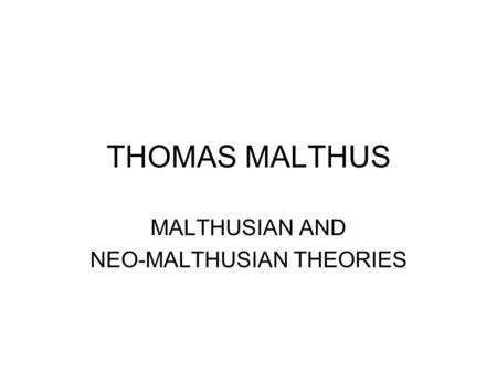 MALTHUSIAN AND NEO-MALTHUSIAN THEORIES