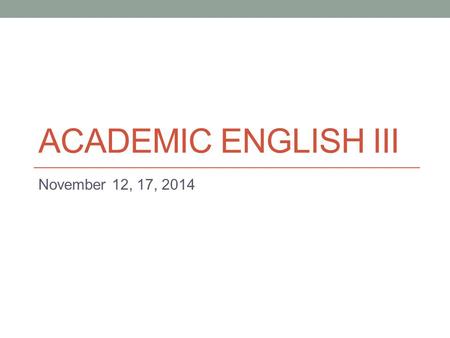 ACADEMIC ENGLISH III November 12, 17, 2014. Today Job Applications: Résumés.