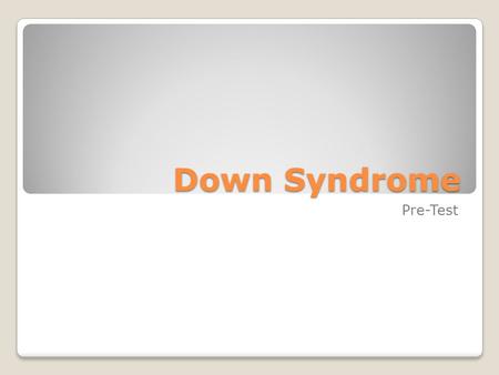 Down Syndrome Pre-Test. False: Last name of Dr. who first described it (1860s) The name “Down Syndrome” comes from the facial appearance of afflicted.