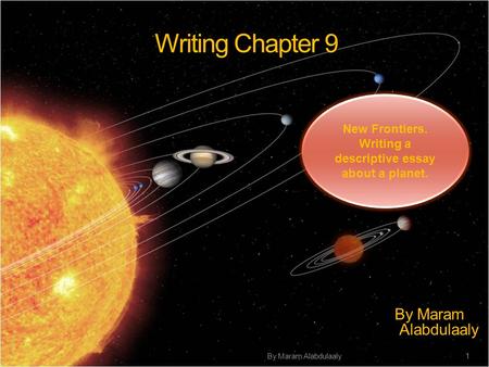 Writing Chapter 9 By Maram Alabdulaaly New Frontiers. Writing a descriptive essay about a planet. By Maram Alabdulaaly 1.