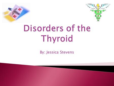 By: Jessica Stevens.  Actions of the thyroid ◦ Controls body temperature ◦ How body burns calories ◦ Controls how fast food moves through digestive tract.