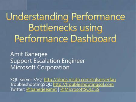 Amit Banerjee Support Escalation Engineer Microsoft Corporation SQL Server FAQ:  TroubleshootingSQL: