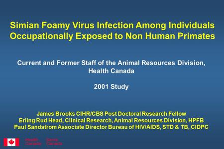 Current and Former Staff of the Animal Resources Division, Health Canada 2001 Study James Brooks CIHR/CBS Post Doctoral Research Fellow Erling Rud Head,