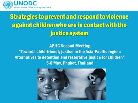 Strategies to prevent and respond to violence against children who are in contact with the justice system APJJC Second Meeting “Towards child-friendly.