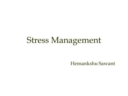 Stress Management Hemankshu Sawant.