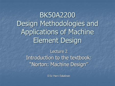 Lecture 2 Introduction to the textbook: “Norton: Machine Design”
