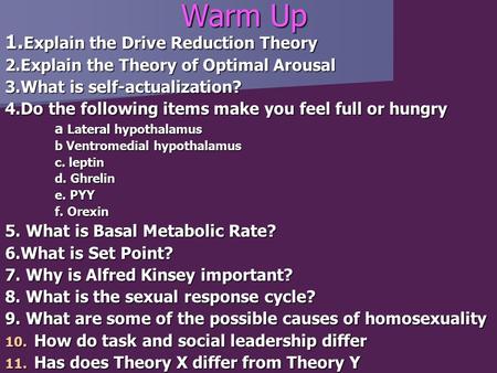 Warm Up 1. Explain the Drive Reduction Theory 2.Explain the Theory of Optimal Arousal 3.What is self-actualization? 4.Do the following items make you feel.