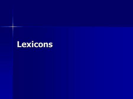 Lexicons. Lexicons Lexicon—a dictionary, especially of Greek, Latin, or Hebrew Lexicon—a dictionary, especially of Greek, Latin, or Hebrew From Gk lexikon,