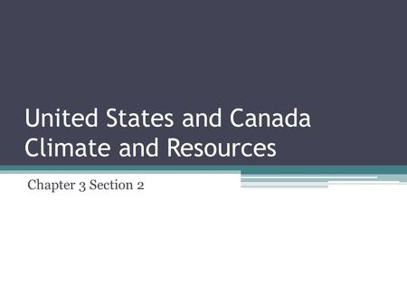 United States and Canada Climate and Resources Chapter 3 Section 2.