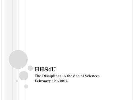 HHS4U The Disciplines in the Social Sciences February 10 th, 2015.