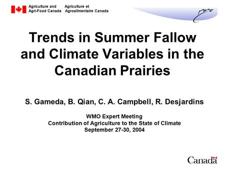 Agriculture and Agriculture et Agri-Food Canada Agroalimentaire Canada Trends in Summer Fallow and Climate Variables in the Canadian Prairies S. Gameda,