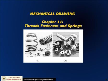 MECHANICAL DRAWING Chapter 11: Threads Fasteners and Springs