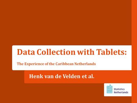 Henk van de Velden et al. Data Collection with Tablets: The Experience of the Caribbean Netherlands.
