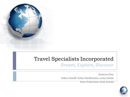 Travel Specialists Incorporated Dream, Explore, Discover Business Plan Hafeez Shariff, Robin Sandhawalia, Lesley Mickla Ryan Sutherland, Kristi Ronald.