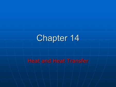 Chapter 14 Heat and Heat Transfer.
