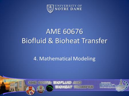 AME 60676 Biofluid & Bioheat Transfer 4. Mathematical Modeling.
