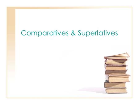 Comparatives & Superlatives. Day One What’s your function? A comparative compares two items. –nicer, cooler, meaner A superlative compares three items.