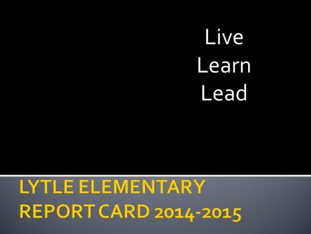 Live Learn Lead.  What are the major reasons we use report cards and assign grades to students’ work?  Ideally, what purposes should report cards or.