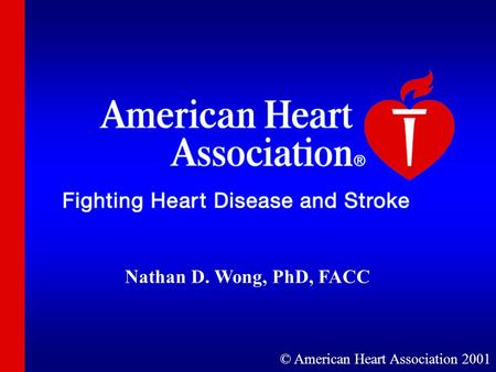 © American Heart Association 2001 Nathan D. Wong, PhD, FACC.