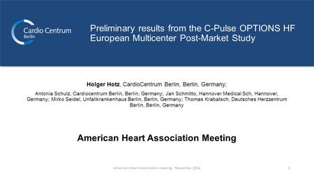 Preliminary results from the C-Pulse OPTIONS HF European Multicenter Post-Market Study Holger Hotz, CardioCentrum Berlin, Berlin, Germany; Antonia Schulz,