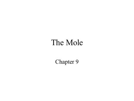 The Mole Chapter 9 What is a mole? A mole of a substance is the amount of that substance which contains 6 x 10 23 particles of that substance.