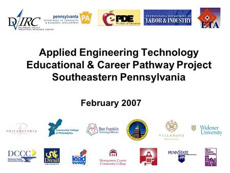 Applied Engineering Technology Educational & Career Pathway Project Southeastern Pennsylvania February 2007.