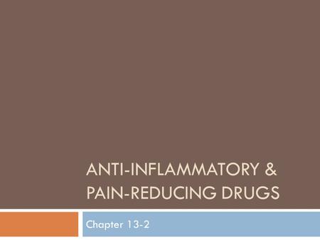 ANTI-INFLAMMATORY & PAIN-REDUCING DRUGS Chapter 13-2.