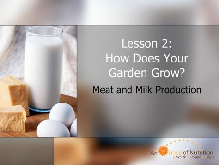 Lesson 2: How Does Your Garden Grow? Meat and Milk Production.