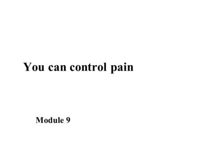 You can control pain Module 9. Learning objectives ■ Describe the 3 steps of the analgesic ladder ■ Give examples of drugs from each step of the ladder.