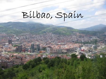 Bilbao, Spain. 43° 15' 0 N 2° 58' 0 W Located 1 hour away from France in the Biscay Province.