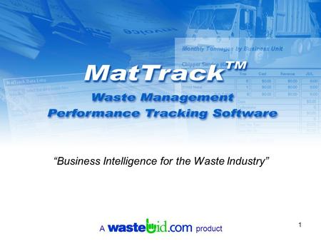 MatTrack Product Overview P060104.2 1 “Business Intelligence for the Waste Industry” A product.