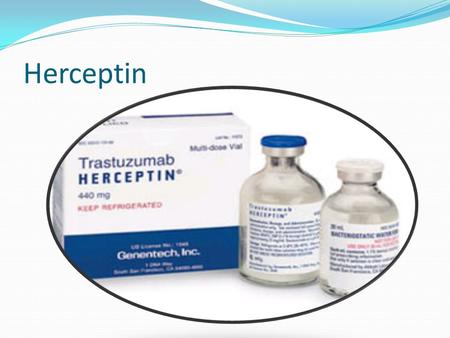 Herceptin. The Scientific name is Trastuzumab and Herciptin is the Commercial name.