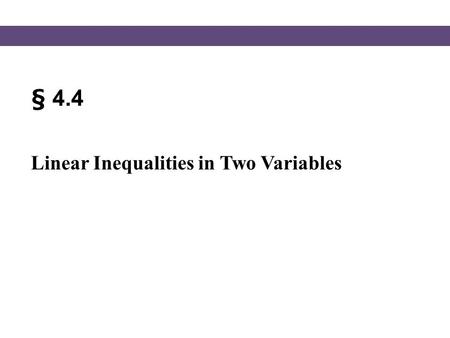 § 4.4 Linear Inequalities in Two Variables. Blitzer, Intermediate Algebra, 5e – Slide #2 Section 4.4 Linear Inequalities in Two Variables Let’s consider.